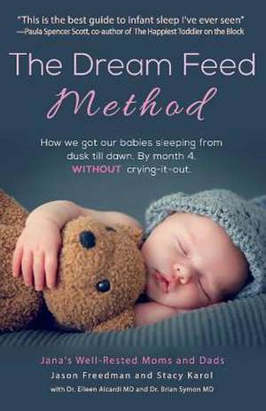 The Dream Feed Method: How We Got Our Babies Sleeping from Dusk Till Dawn. Without Crying-It-Out Volume 1 de Jason Freedman