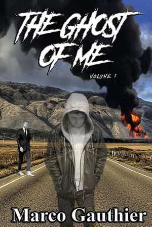 The Ghost of Me Volume 1: Volume 1 de Marco Gauthier