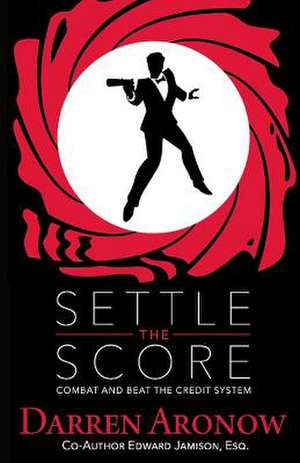 Settle the Score: Combat and Beat the Credit System Volume 1 de Darren Aronow