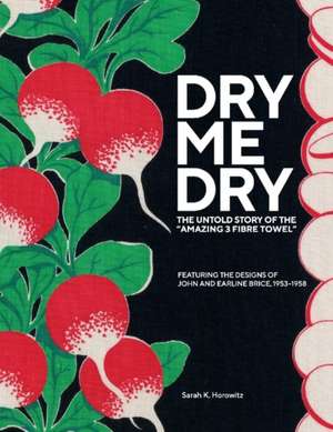 Dry-Me-Dry: The Untold Story of the 'Amazing 3 Fibre Towel' Volume 1 de Sarah Horowitz