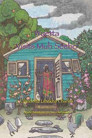 Wyetta Visits Muh Seebo: Volume 4 de Claudette Ubekha Charles