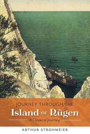 Journey Through the Island of Rügen: Volume 1 de Arthur Strohmeier