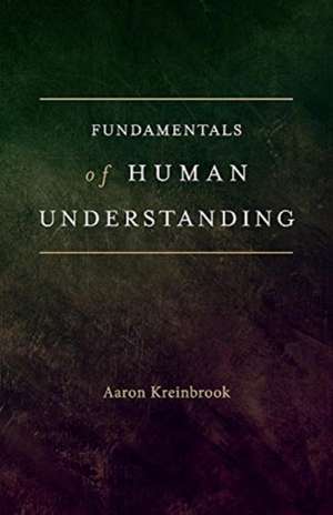 Fundamentals of Human Understanding: Volume 1 de Aaron Kreinbrook