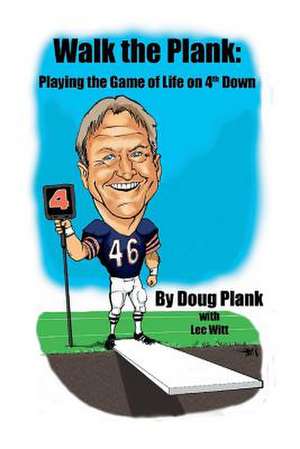 Walk the Plank: Playing the Game of Life on 4th Down Volume 1 de Doug Plank