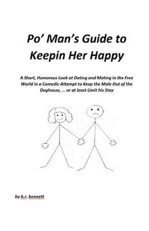 Po' Man's Guide to Keepin Her Happy: Volume 1 de B. R. Bennett