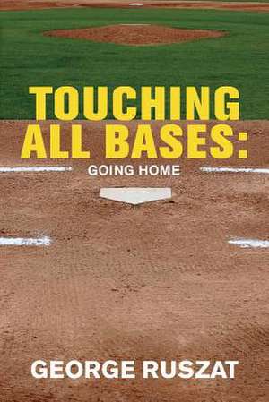 Touching All Bases: Going Home: Volume 1 de George Ruszat