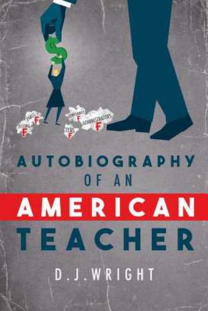 Autobiography of an American Teacher: Volume 1 de D. J. Wright