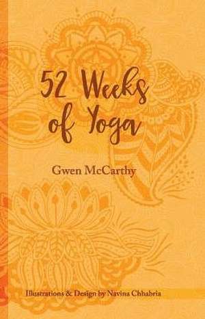 52 Weeks of Yoga: A Personal Journey Through Yoga Volume 1 de Gwen McCarthy