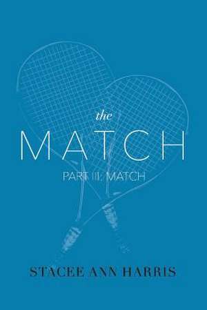 The Match, Part III: Match: Volume 3 de Stacee Ann Harris