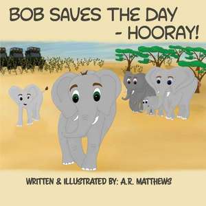 Bob Saves the Day-Hooray! de A. R. Matthews