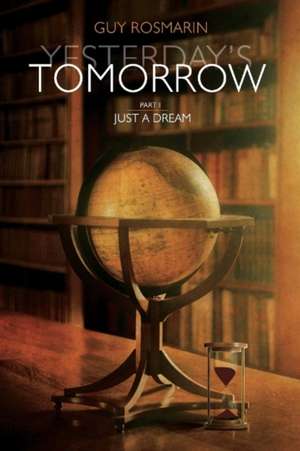 Yesterday's Tomorrow: Part One Just a Dream Volume 1 de Guy Rosmarin