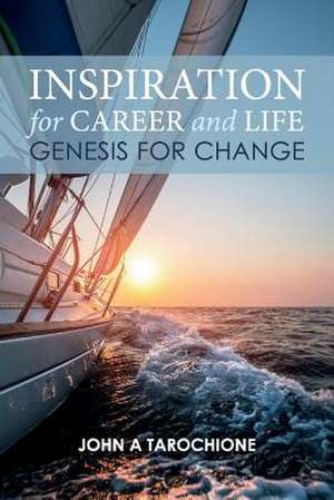 Inspiration for Career and Life: Genesis for Change de John A Tarochione