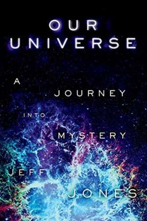 Our Universe: A Journey Into Mystery Volume 1 de Jeff Jones