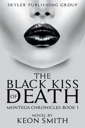 The Black Kiss of Death: Montega Chronicles Book 1 Volume 1 de Keon Smith