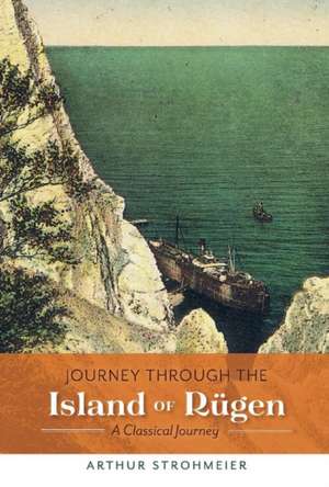 Journey Through the Island of Rügen: A Classical Journey Volume 1 de Arthur Strohmeier