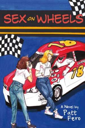 Sex on Wheels: Volume 1 de Patt Fero