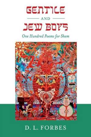 Gentile and Jew Boys: One Hundred Poems for Shem de D. L. Forbes