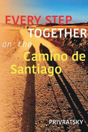 Every Step Together on the Camino de Santiago: Volume 1 de Ken Privratsky