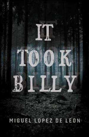 It Took Billy: Volume 1 de Miguel Lopez de Leon