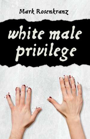 White Male Privilege: Volume 1 de Mark Rosenkranz