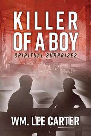 Killer of a Boy: Spiritual Surprises Volume 1 de Wm Lee Carter