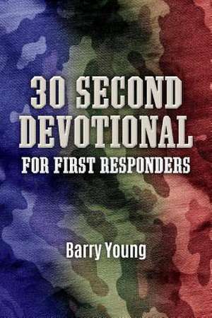 30 Second Devotional for First Responders: Volume 2 de Barry Young