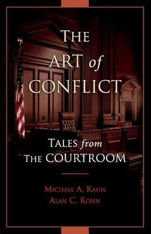 The Art of Conflict: Tales from the Courtroom Volume 1 de Michael A. Kahn