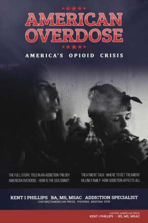 American Overdose: America's Opioid Crisis Volume 1 de Kent Phillips Bs Msac