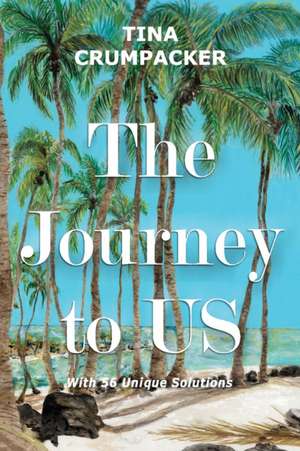 The Journey to Us: With 56 Unique Solutions Volume 1 de Tina Crumpacker