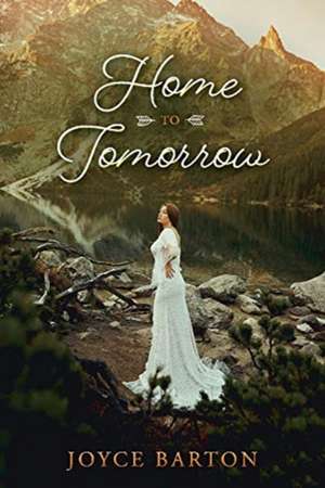 Home to Tomorrow: Volume 1 de Joyce Barton