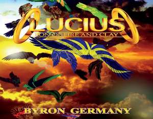 Lucius: Son of Fire and Clay Volume 1 de Byron Germany