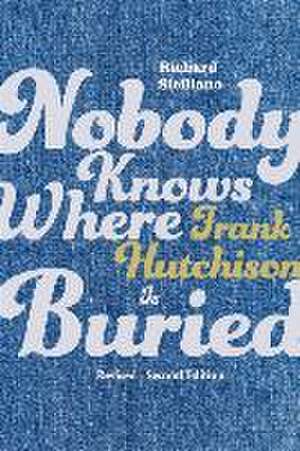 Nobody Knows Where Frank Hutchison Is Buried: Revised - Second Edition Volume 1 de Richard Siciliano