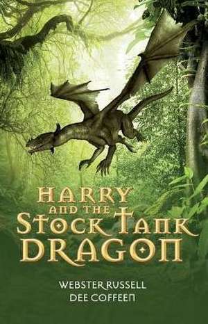 Harry and the Stock Tank Dragon: Volume 1 de Webster Russell