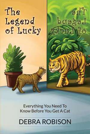 The Legend of Lucky: Everything You Need to Know Before You Get a Cat Volume 1 de Debra Robison