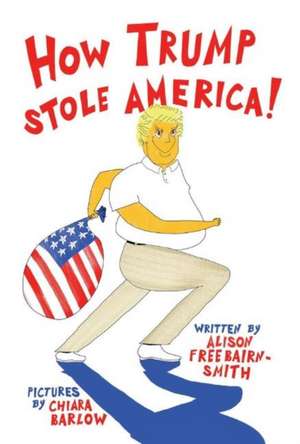 How Trump Stole America: Volume 1 de Alison Freebairn-Smith