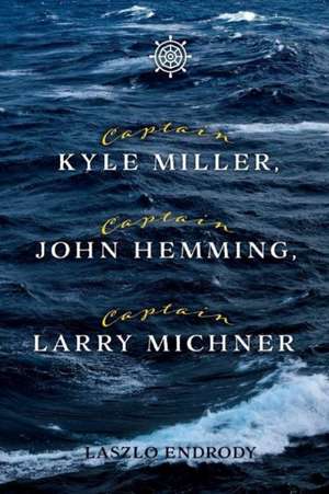 Captain Kyle Miller, Captain John Hemming, Captain Larry Michner: Volume 1 de Laszlo Endrody