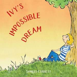 Ivy's Impossible Dream: Volume 1 de Samuel Corbett