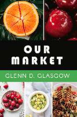 Our Market: Volume 1 de Glenn D. Glasgow