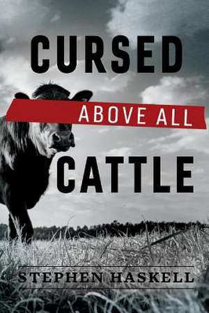 Cursed Above All Cattle: Volume 1 de Stephen Haskell