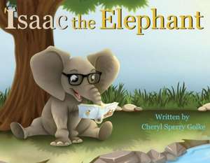 Isaac the Elephant: Volume 2 de Cheryl Sperry Golke