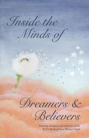 Inside the Minds of Believers and Dreamers: Volume 1 de Bcit -. Medford Teen Writers Guild