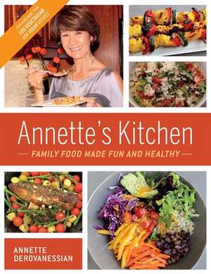 Annette's Kitchen: Family Food Made Fun and Healthy: Featuring More Than 100 Vegetarian and Vegan Recipes Volume 1 de Annette Derovanessian