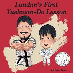 Landon's First Taekwon-Do Lesson: Volume 1 de Victor Teran