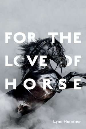 For the Love of Horse: Volume 1 de Lynn Hummer