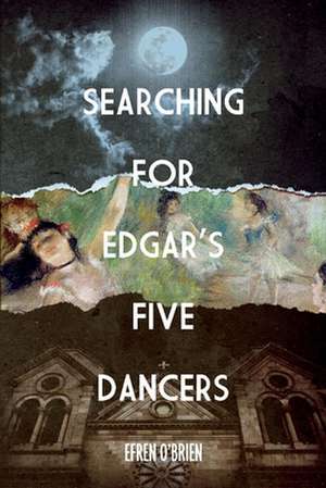 Searching for Edgar's Five Dancers: Volume 1 de Efren O'Brien