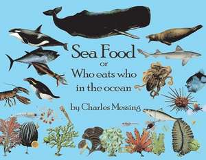 Sea Food: Or Who Eats Who in the Ocean Volume 1 de Charles Messing