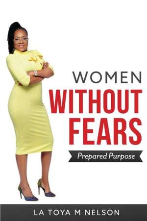 Women Without Fears: Prepared Purpose Volume 1 de La Toya M. Nelson