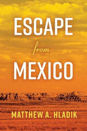 Escape from Mexico: Volume 1 de Matthew A. Hladik