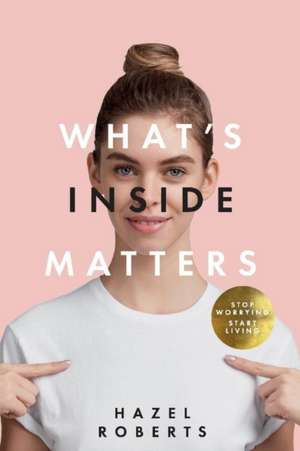 What's Inside Matters: Volume 1 de Hazel Roberts