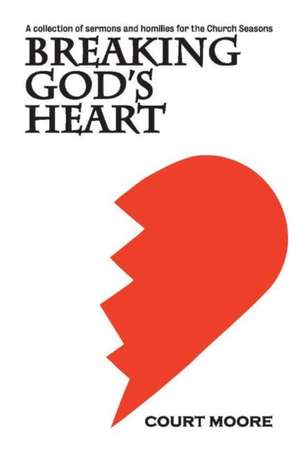 Breaking God's Heart: Volume 1 de Court Moore